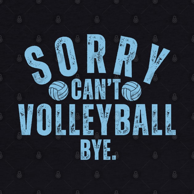 Sorry Can't Volleyball Bye Funny Saying by Illustradise